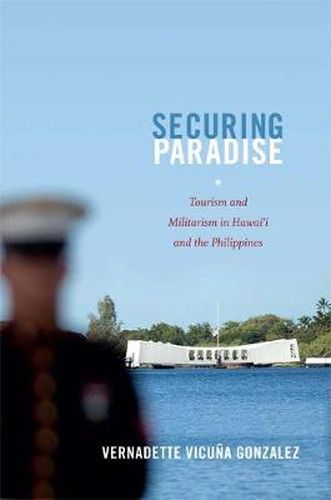 Cover image for Securing Paradise: Tourism and Militarism in Hawai'i and the Philippines