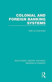 Cover image for Colonial and Foreign Banking Systems (RLE Banking & Finance)