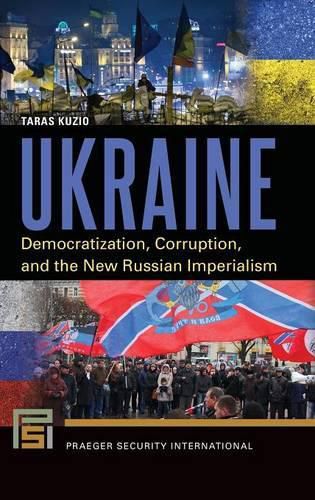 Cover image for Ukraine: Democratization, Corruption, and the New Russian Imperialism