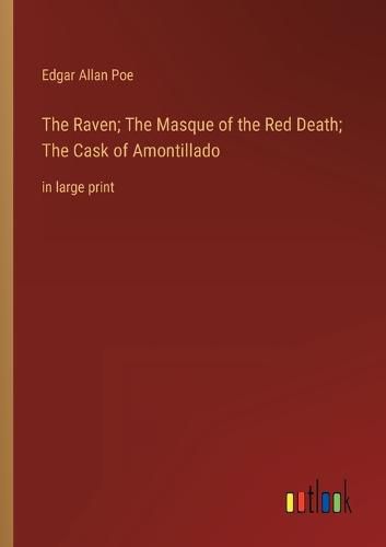 Cover image for The Raven; The Masque of the Red Death; The Cask of Amontillado