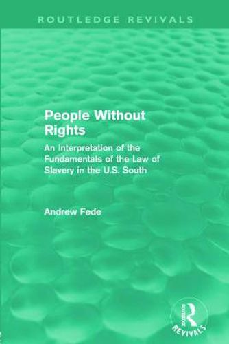 Cover image for People Without Rights: An Interpretation of the Fundamentals of the Law of Slavery in the U.S. South