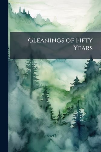 Cover image for Gleanings of Fifty Years