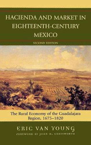 Cover image for Hacienda and Market in Eighteenth-Century Mexico: The Rural Economy of the Guadalajara Region, 1675-1820