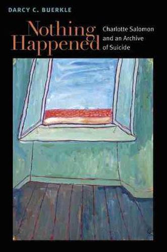 Cover image for Nothing Happened: Charlotte Salomon and an Archive of Suicide