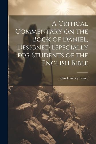 A Critical Commentary on the Book of Daniel, Designed Especially for Students of the English Bible