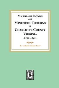 Cover image for Marriage Bonds and Ministers' Returns of Charlotte County, Virginia, 1764-1815