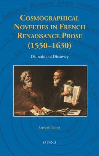 Cosmographical Novelties in French Renaissance Prose (1550-1630): Dialectic and Discovery