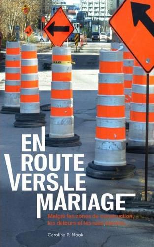 Cover image for En Route Vers Le Mariage: Malgr  Les Zones de Construction, Les D tours Et Les Rues Barr es...