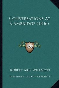 Cover image for Conversations at Cambridge (1836)