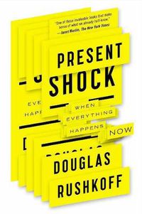 Cover image for Present Shock: When Everything Happens Now