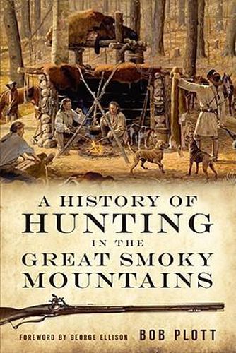 Cover image for A History of Hunting in the Great Smoky Mountains