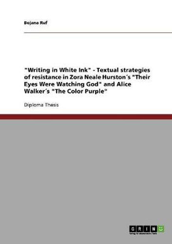Cover image for Writing in White Ink  - Textual strategies of resistance in Zora Neale Hurstons  Their Eyes Were Watching God  and Alice Walkers  The Color Purple