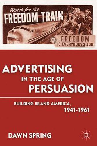 Cover image for Advertising in the Age of Persuasion: Building Brand America 1941-1961