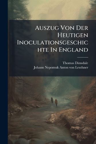 Cover image for Auszug Von Der Heutigen Inoculationsgeschichte in England