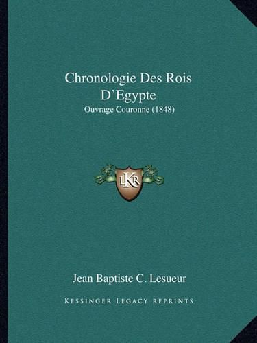 Cover image for Chronologie Des Rois D'Egypte: Ouvrage Couronne (1848)