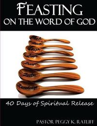 Cover image for Feasting on the Word of God: 40 Days of Spiritual Release