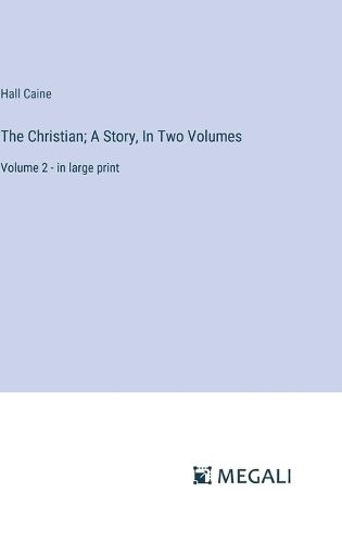 The Christian; A Story, In Two Volumes