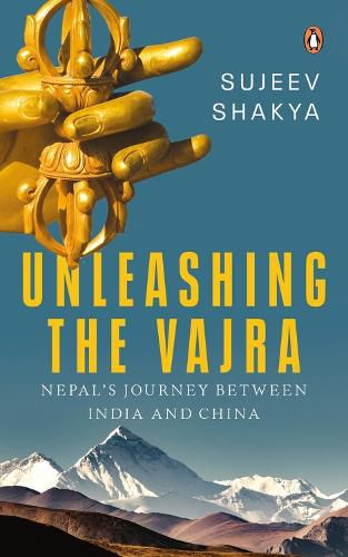 Cover image for Unleashing the Vajra: Nepal's Journey Between India and China