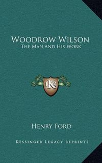 Cover image for Woodrow Wilson: The Man and His Work