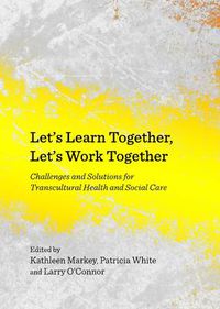 Cover image for Let's Learn Together, Let's Work Together: Challenges and Solutions for Transcultural Health and Social Care