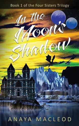 Cover image for In The Moon's Shadow: Book 1 of The Four Sisters Series