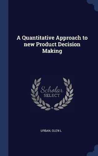 Cover image for A Quantitative Approach to New Product Decision Making