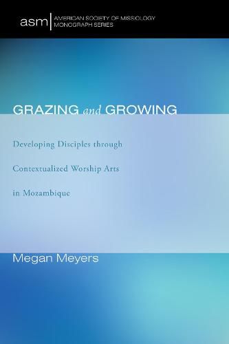 Cover image for Grazing and Growing: Developing Disciples Through Contextualized Worship Arts in Mozambique