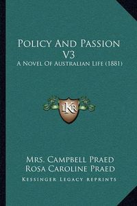 Cover image for Policy and Passion V3: A Novel of Australian Life (1881)