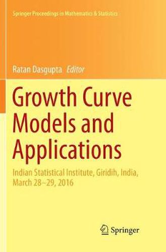 Cover image for Growth Curve Models and Applications: Indian Statistical Institute, Giridih, India, March 28-29, 2016