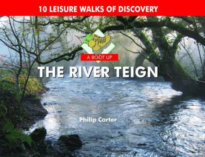 Cover image for A Boot Up the River Teign: 10 Leisure Walks of Discover