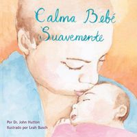 Cover image for Calma Bebe Suavemente