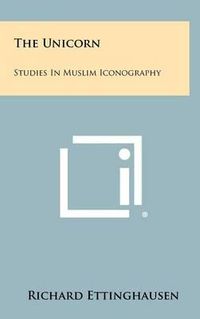 Cover image for The Unicorn: Studies in Muslim Iconography