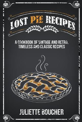 Cover image for Lost Pie Recipes: A Cookbook of Vintage and Retro, Timeless and Classic Recipes