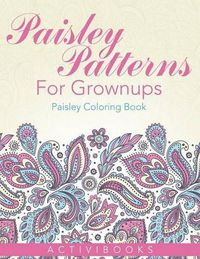 Cover image for Paisley Patterns For Grownups - Paisley Coloring Book