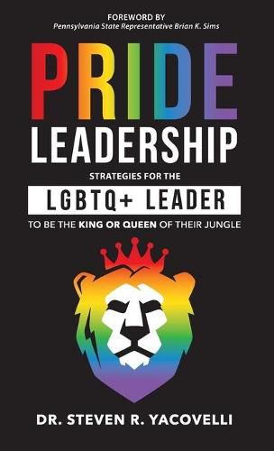 Cover image for Pride Leadership: Strategies for the LGBTQ+ Leader to be the King or Queen of Their Jungle