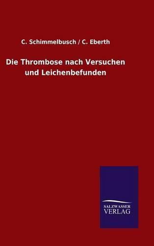 Cover image for Die Thrombose nach Versuchen und Leichenbefunden