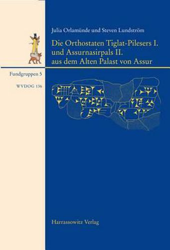 Cover image for Die Orthostaten Tiglat-Pilesers I. Und Assurnasirpals II. Aus Dem Alten Palast Von Assur