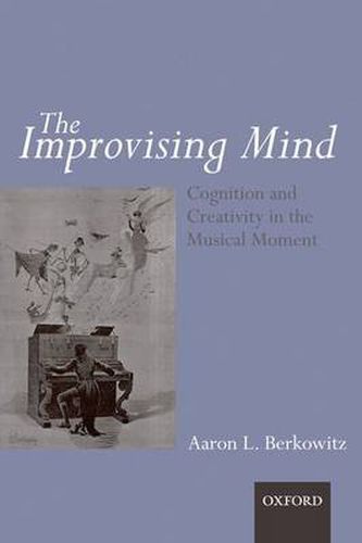 Cover image for The Improvising Mind: Cognition and Creativity in the Musical Moment