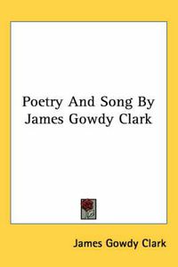 Cover image for Poetry and Song by James Gowdy Clark