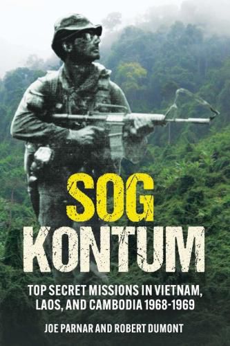 Cover image for Sog Kontum: Secret Missions in Vietnam, Laos, and Cambodia 1968-1969