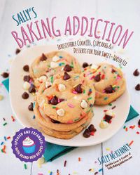 Cover image for Sally's Baking Addiction: Irresistible Cookies, Cupcakes, and Desserts for Your Sweet-Tooth Fix