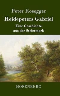 Cover image for Heidepeters Gabriel: Eine Geschichte aus der Steiermark