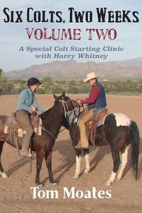 Cover image for Six Colts, Two Weeks, Volume Two: A Special Colt Starting Clinic with Harry Whitney