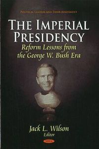 Cover image for Imperial Presidency: Reform Lessons from the George W Bush Era