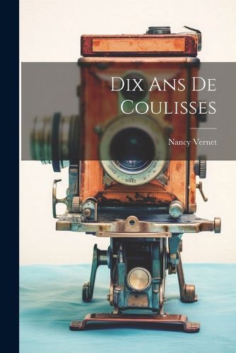 Cover image for Dix Ans De Coulisses