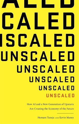 Cover image for Unscaled: How A.I. and a New Generation of Upstarts are Creating the Economy of the Future