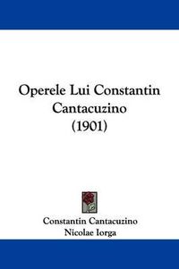 Cover image for Operele Lui Constantin Cantacuzino (1901)