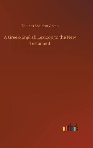 A Greek-English Lexicon to the New Testament