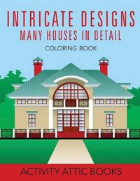 Cover image for Intricate Designs: Many Houses in Detail Coloring Book