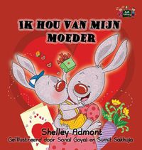 Cover image for Ik hou van mijn moeder: I Love My Mom (Dutch Edition)